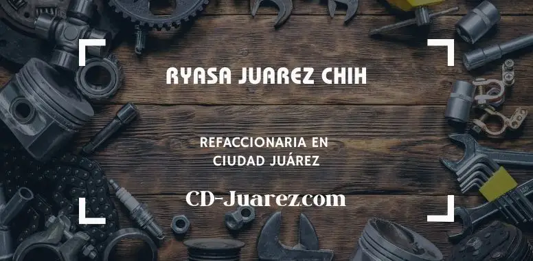 refaccionaria RYASA JUAREZ CHIH cd juarez